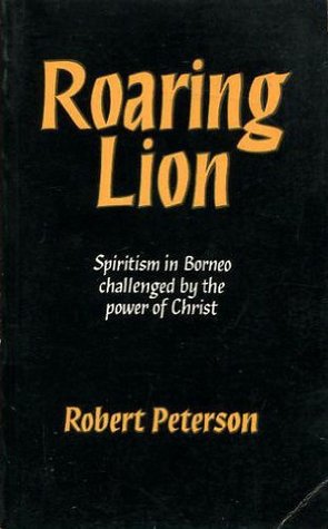 Cover of Roaring Lion - Spiritism in Borneo challenged by the power of Christ